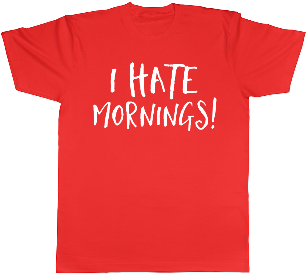t shirt i hate mornings
